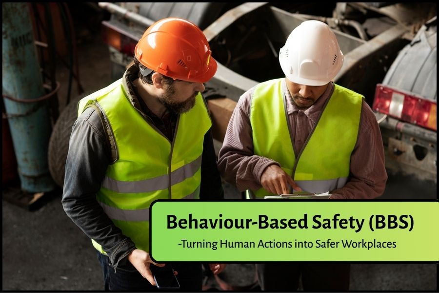 Behaviour-Based Safety (BBS): Turning Human Actions into Safer Workplaces